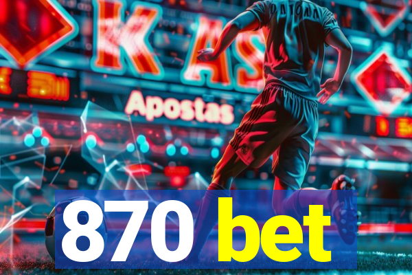 870 bet